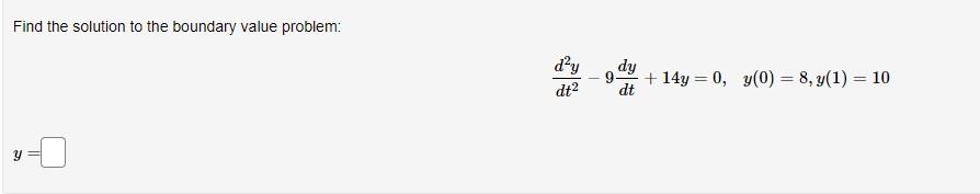Find The Solution To The Boundary Value Problem S Dt Dy Dt 14y 0 Y 0 8 Y 1 10 1