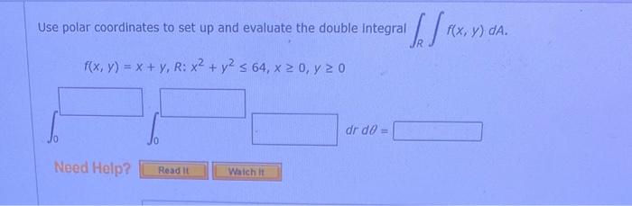 Use Polar Coordinates To Set Up And Evaluate The Double Integral F X Y X Y R X Y 64 X 0 Y 20 Need Help 1