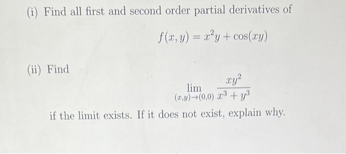 I Find All First And Second Order Partial Derivatives Of F X Y X Y Cos Xy Ii Find Xy Lim X Y 0 0 X Y 1
