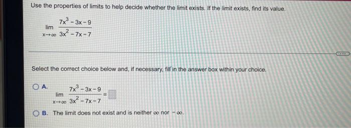 Use The Properties Of Limits To Help Decide Whether The Limit Exists If The Limit Exists Find Its Value 7x 3x 9 Lim 1