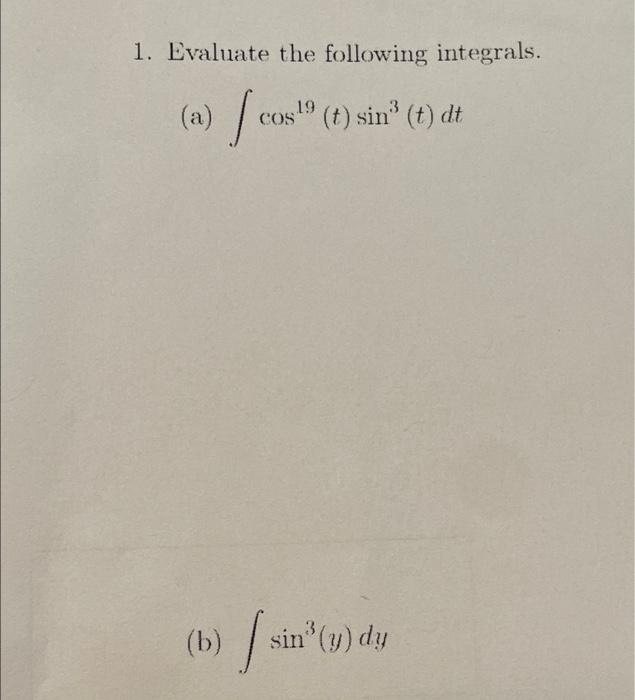 1 Evaluate The Following Integrals A Cos 9 T 19 T Sin T Dt B Sin Y Dy 1