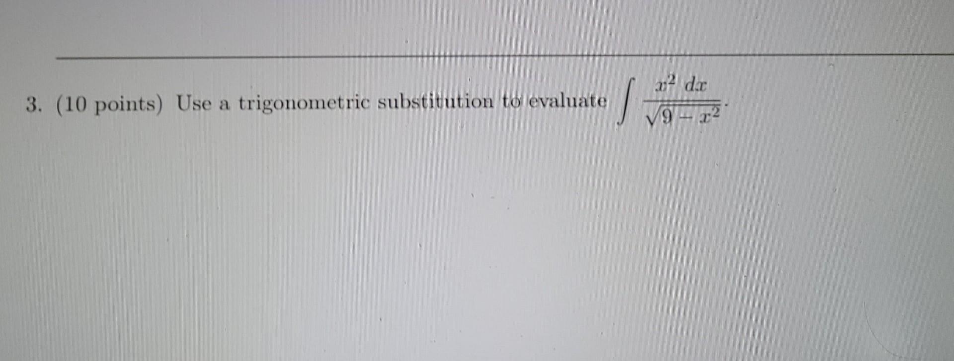 3 10 Points Use A Trigonometric Substitution To Evaluate X Dr 9 X 13 1