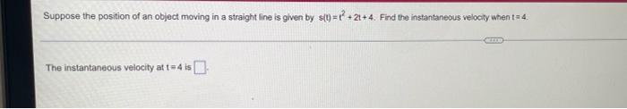 Suppose The Position Of An Object Moving In A Straight Line Is Given By S T 1 21 4 Find The Instantaneous Velocity Whe 1