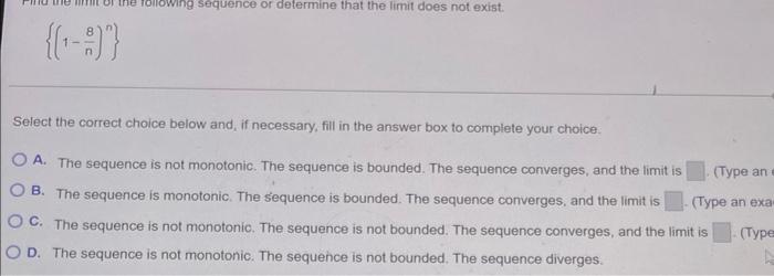 Lowing Sequence Or Determine That The Limit Does Not Exist Select The Correct Choice Below And If Necessary Fill In T 1
