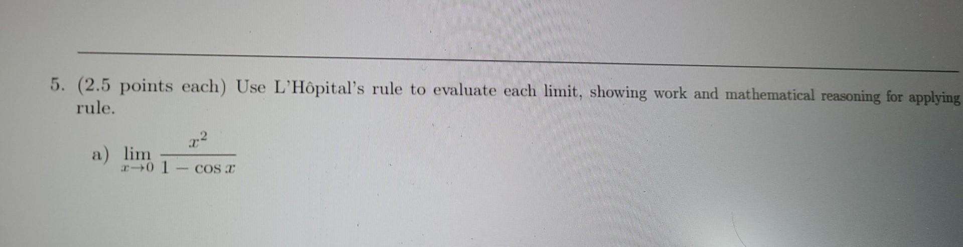 5 2 5 Points Each Use L Hopital S Rule To Evaluate Each Limit Showing Work And Mathematical Reasoning For Applying R 1