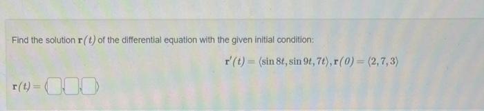 Find The Solution R T Of The Differential Equation With The Given Initial Condition R T 000 R T Sin 8t Sin 9t 1