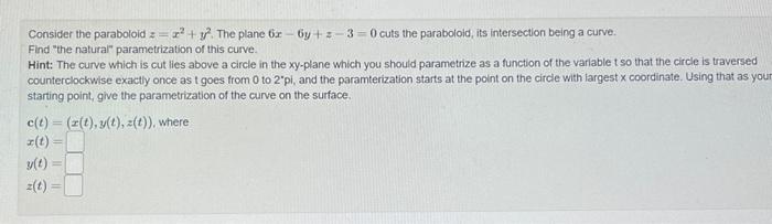 Consider The Paraboloid Z The Plane 6x Find The Natural Parametrization Of This Curve 6y 3 0 Cuts The Parabol 1