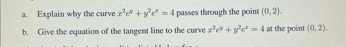 A B Explain Why The Curve R E Y E 4 Passes Through The Point 0 2 Give The Equation Of The Tangent Line To The 1