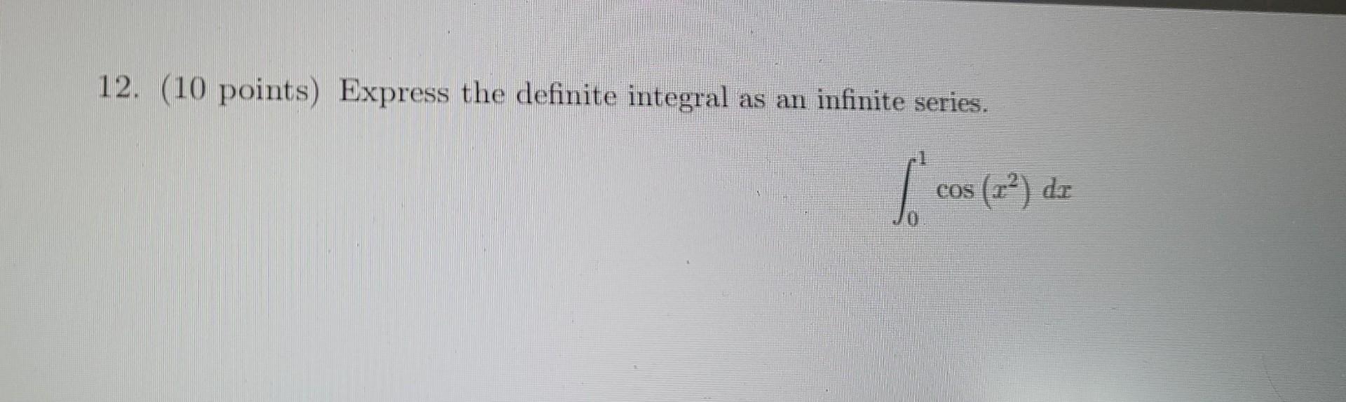 12 10 Points Express The Definite Integral As An Infinite Series F Os 1 Dr 1