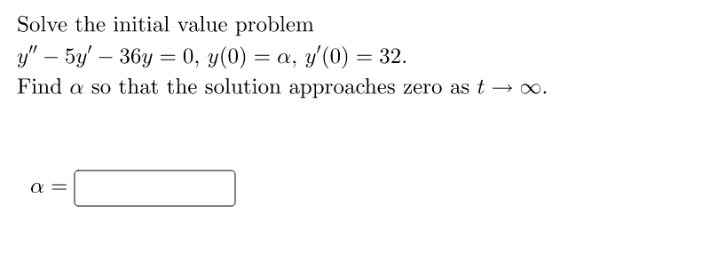 Solve The Initial Value Problem Y 5y 36y 0 Y 0 A Y 0 32 Find A So That The Solution Approaches Zero As 1
