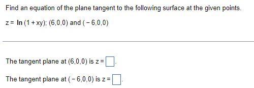 Find An Equation Of The Plane Tangent To The Following Surface At The Given Points Z In 1 Xy 6 0 0 And 6 0 0 1