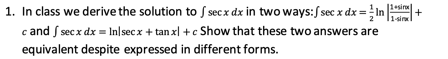 1 In Class We Derive The Solution To F Secx Dx In Two Ways F Sec X Dx 2 C And 5 Sec X Dx In Secx Tan X C Show 1