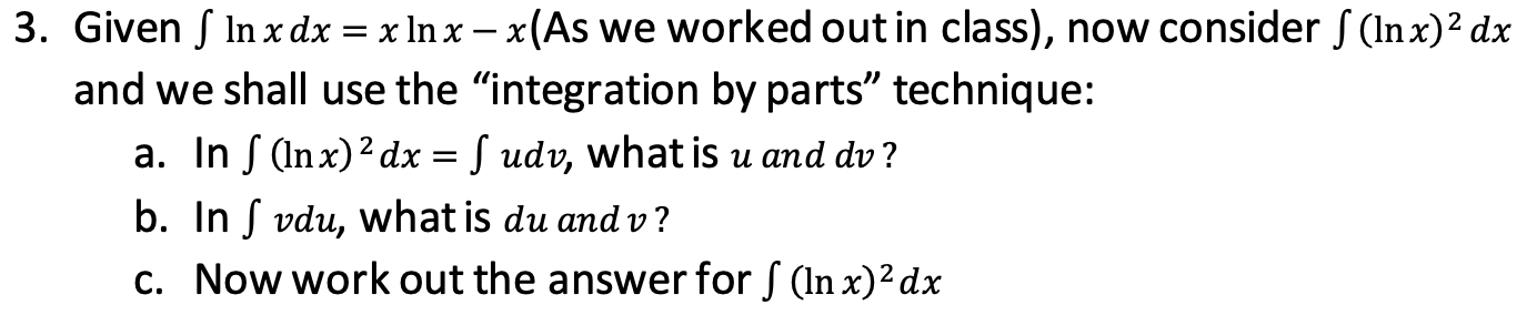 3 Given F In X Dx X Ln X X As We Worked Out In Class Now Consider Inx Dx And We Shall Use The Integration B 1