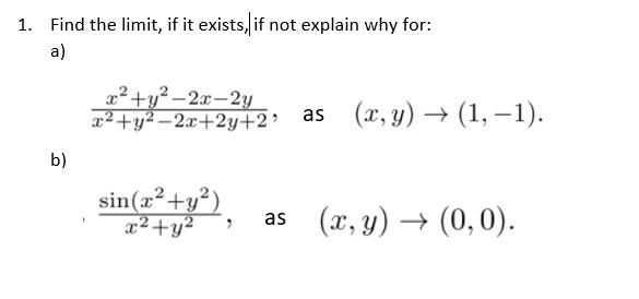 1 Find The Limit If It Exists If Not Explain Why For A B 2 Y 2x 2y X Y 2x 2y 2 As X Y 1 1 Sin X Y 1