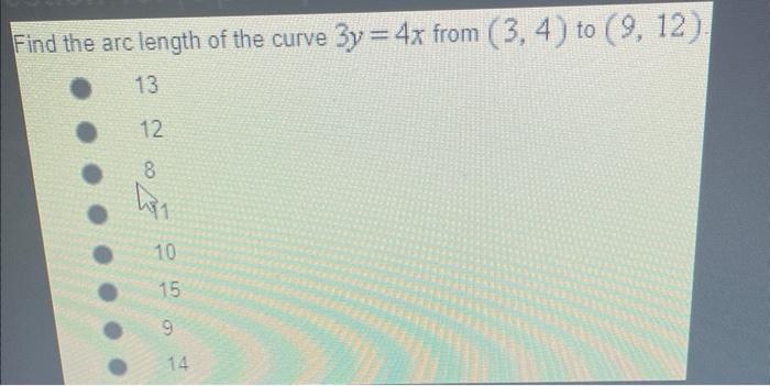 Find The Arc Length Of The Curve 3y 4x From 3 4 To 9 12 13 12 8 H 10 05 15 9 14 Given The Integral Representi 1