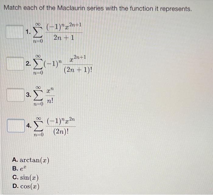 Match Each Of The Maclaurin Series With The Function It Represents 1 1 3 N 0 4 2 1 N 0 18 8 8 27 C Sin X D 1