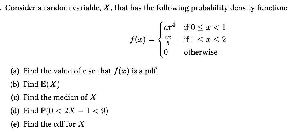 Consider A Random Variable X That Has The Following Probability Density Function Cx4 If 0 X 1 If 1 X 2 Cx 5 1