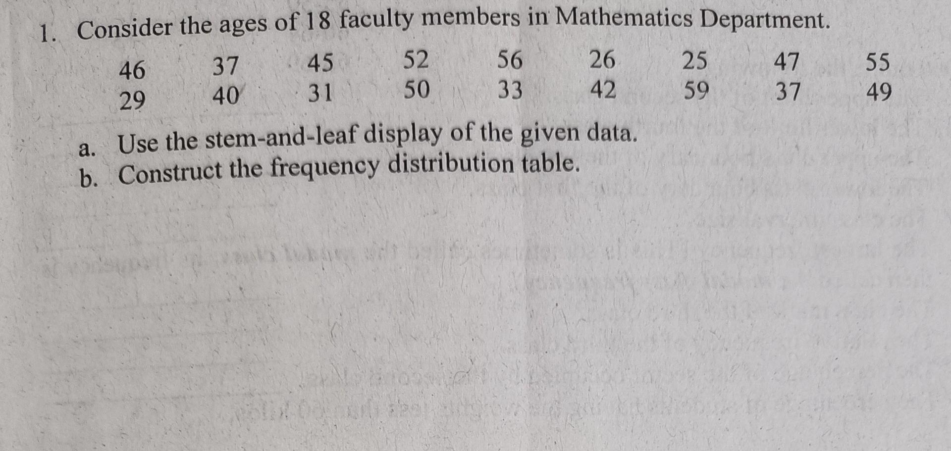 1 Consider The Ages Of 18 Faculty Members In Mathematics Department 45 31 46 29 37 40 52 50 56 33 26 42 A Use The Ste 1