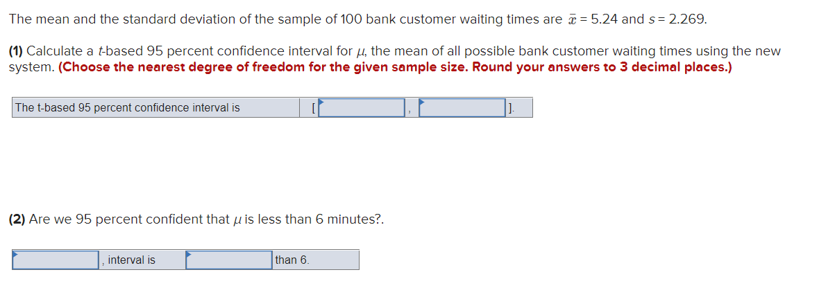 The Mean And The Standard Deviation Of The Sample Of 100 Bank Customer Waiting Times Are 5 24 And S 2 269 1 Calcul 1