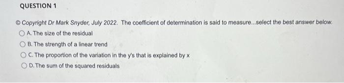 Question 1 Copyright Dr Mark Snyder July 2022 The Coefficient Of Determination Is Said To Measure Select The Best 1