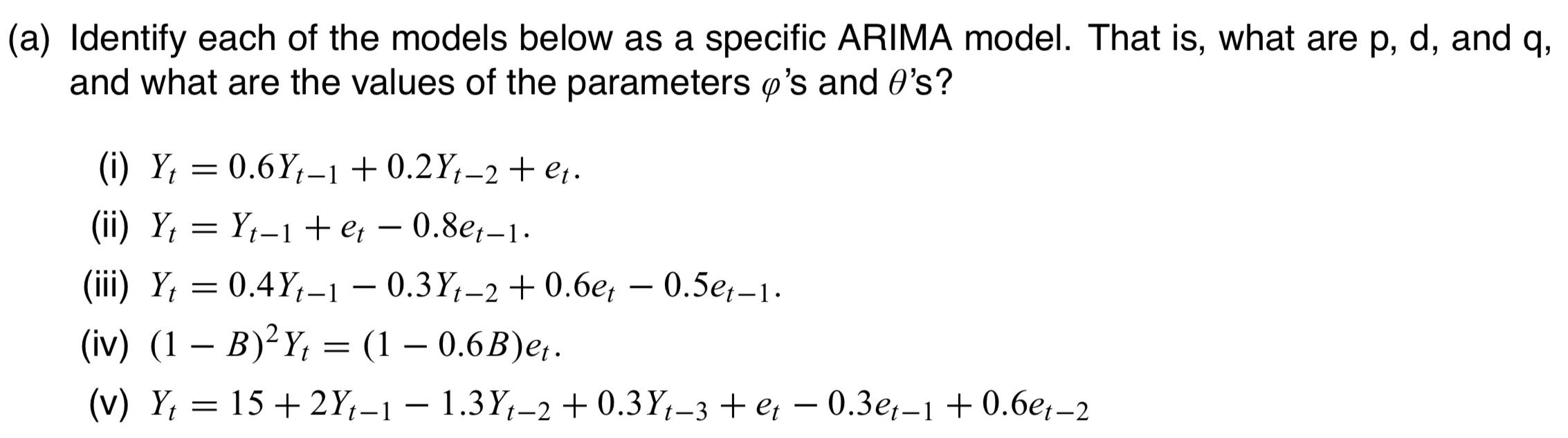 A Identify Each Of The Models Below As A Specific Arima Model That Is What Are P D And Q And What Are The Values 1