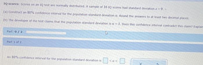Iq Scores Scores On An Iq Test Are Normally Distributed A Sample Of 16 Iq Scores Had Standard Deviation S 9 H A Con 1