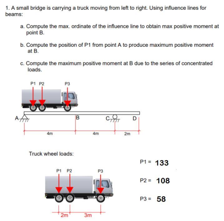 1 A Small Bridge Is Carrying A Truck Moving From Left To Right Using Influence Lines For Beams A Compute The Max Or 1