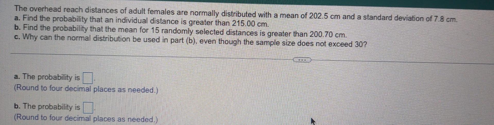 The Overhead Reach Distances Of Adult Females Are Normally Distributed With A Mean Of 202 5 Cm And A Standard Deviation 1