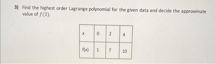 3 Find The Highest Order Lagrange Polynomial For The Given Data And Decide The Approximate Value Of F 3 X 0 N 4 F X F 1