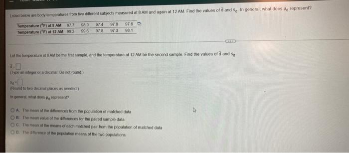 Listed Below And Body Temperatures From Five Different Subjects Measured At 8 Am And Again At 12 Am Find The Values Of 2