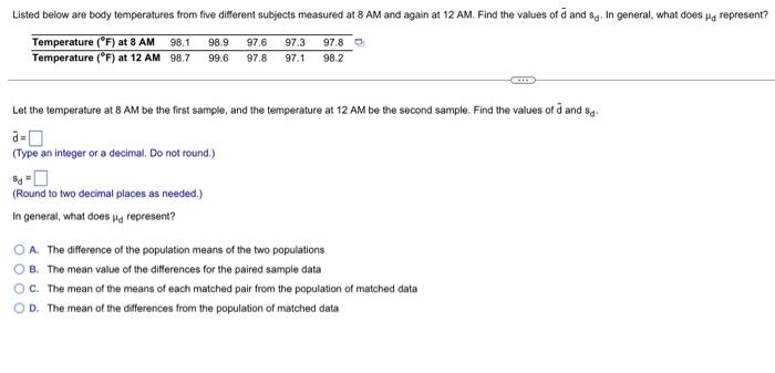 Listed Below Are Body Temperatures From Five Different Subjects Measured At 8 Am And Again At 12 Am Find The Values Of 1