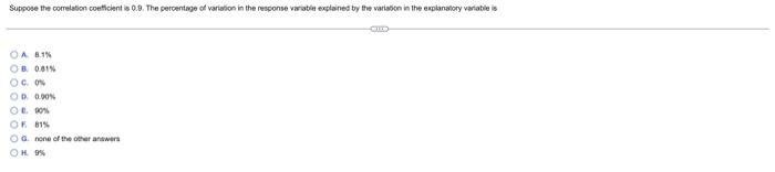 Suppose The Correlation Coefficient Is 0 9 The Percentage Of Variation In The Response Variable Explained By The Variat 1