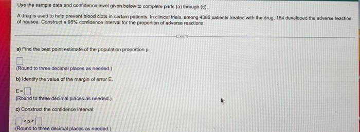 Use The Sample Data And Confidence Level Given Below To Complete Parts A Through D A Drug Is Used To Help Prevent B 1