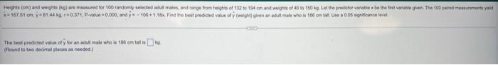 Heights Om And Weights Kg Are Measured For 100 Randomly Selected Adult Males And Range From Heights Of 132 To 194 C 1