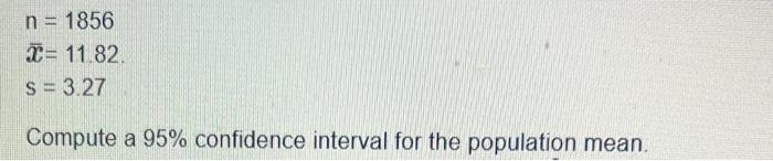 N 1856 11 82 S 3 27 Compute A 95 Confidence Interval For The Population Mean We Have 95 Confidence That The I 1