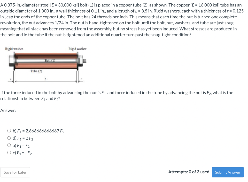 A 0 375 In Diameter Steel E 30 000 Ksi Bolt 1 Is Placed In A Copper Tube 2 As Shown The Copper E 16 000 Ks 1