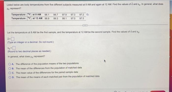 Listed Below Are Body Temperatures From Five Different Subjects Measured At 8 Am And Again At 12 Am Find The Values Of 1