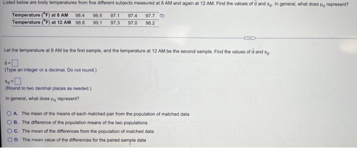 Listed Below Are Body Temperatures From Five Different Subjects Measured At 8 Am And Again At 12 Am Find The Values Of 1