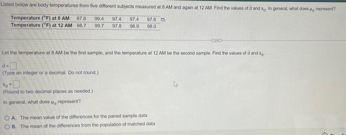 Listed Below Are Body Temperatures From Five Different Subjects Measured At 8 Am And Again At 12 Am Find The Values Of 1