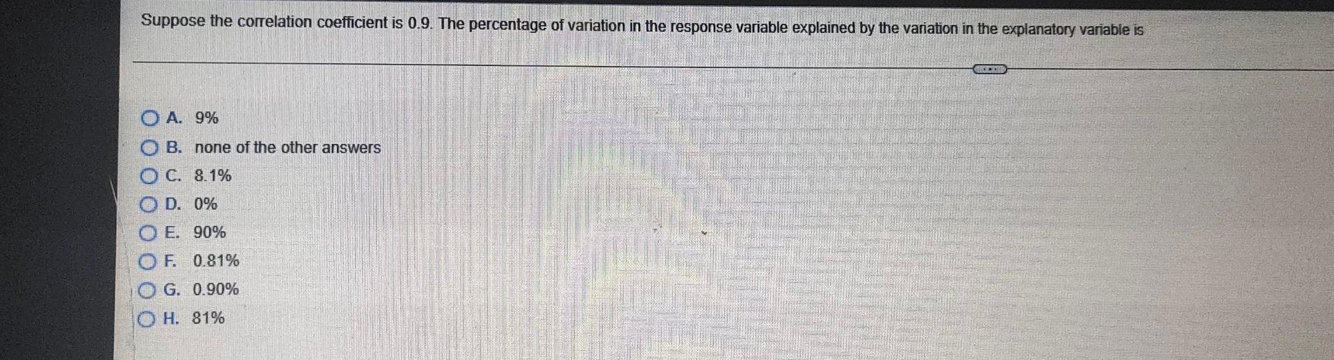Suppose The Correlation Coefficient Is 0 9 The Percentage Of Variation In The Response Variable Explained By The Variat 1