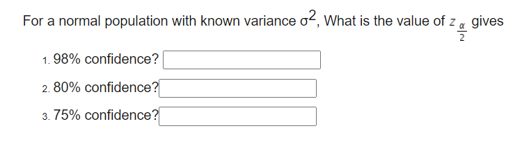 For A Normal Population With Known Variance O2 What Is The Value Of Z Gives 7 2 1 98 Confidence 2 80 Confidence 3 1