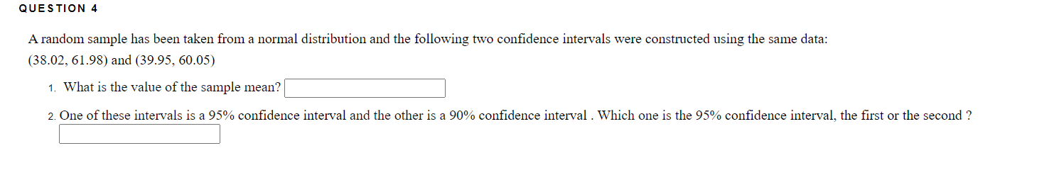 Question 4 A Random Sample Has Been Taken From A Normal Distribution And The Following Two Confidence Intervals Were Con 1