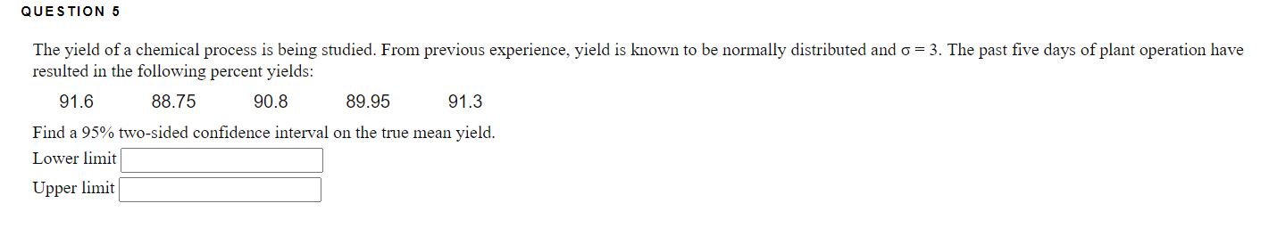 Question 5 The Yield Of A Chemical Process Is Being Studied From Previous Experience Yield Is Known To Be Normally Dis 1