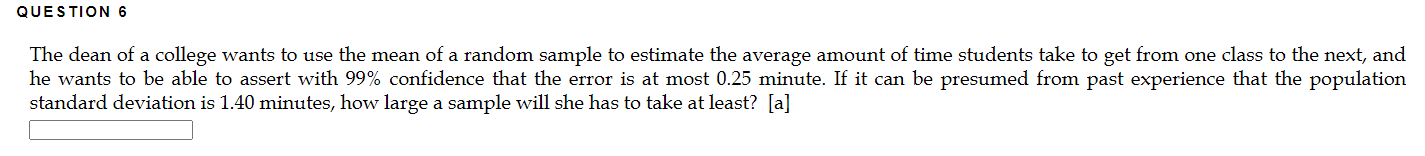 Question 6 The Dean Of A College Wants To Use The Mean Of A Random Sample To Estimate The Average Amount Of Time Student 1