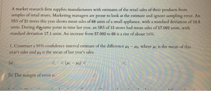 A Market Research Firm Supplies Manufacturers With Estimates Of The Retail Sales Of Their Products From Samples Of Retai 1