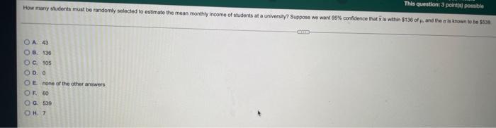 This Question 3 Points Possible How Many Students Must Be Randomly Selected To Estimate The Mean Monthly Income Of Stu 1