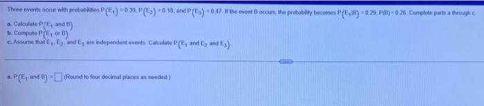 Three A Calculate P E And T B Compute Pe Or B C Assume That E E And Ey Are Independent Events Calculate P E A 1