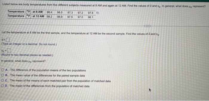 Listed Below Are Body Temperatures From Five Different Subjects Measured At 8 Am And Again At 12 Am Find The Values Of 1