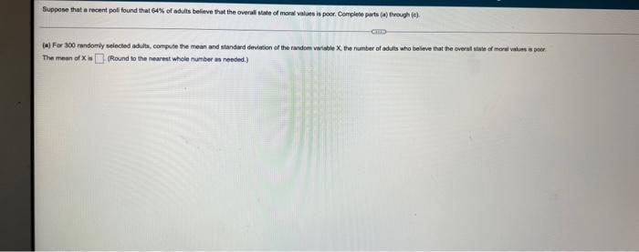 Suppose That A Recent Poll Found That 64 Of Adults Believe That The Overall State Of Moral Values Is Poor Complete Par 1
