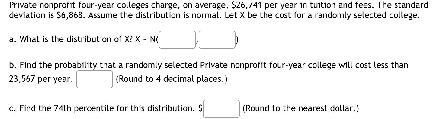 Private Nonprofit Four Year Colleges Charge On Average 26 741 Per Year In Tuition And Fees The Standard Deviation Is 1